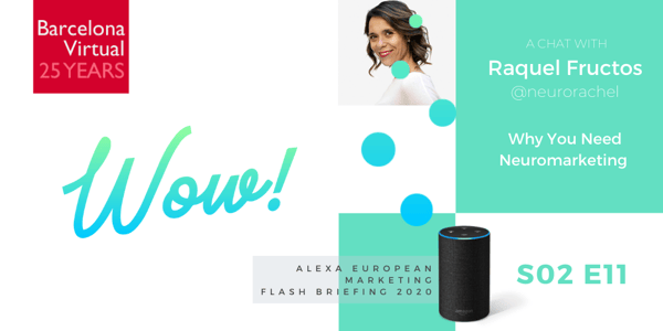 Alexa European Marketing Flash Briefing podcast · NEUROMARKETING: A Chat with Raquel Fructos · Barcelona Virtual · www.bvirtual.com
