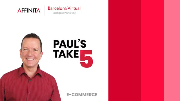 Paul Fleming's "Take 5!" on e-Commerce, focused on getting better results - Barcelona Virtual