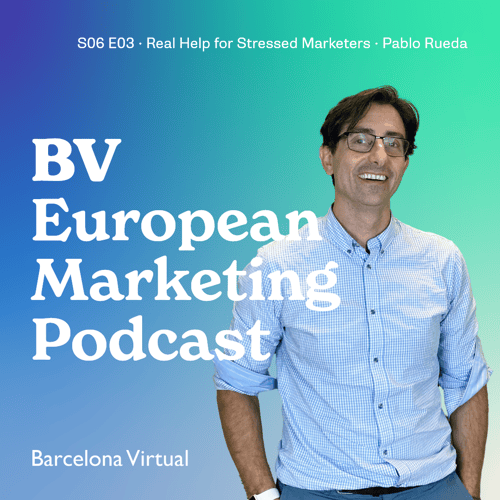 S06 E03 · Real Help for Stressed Marketers · Pablo Rueda_POST-1